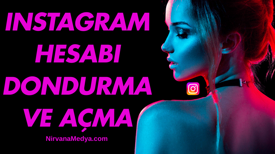 Instagram Hesabı Dondurma ve Açma Nasıl Yapılır?